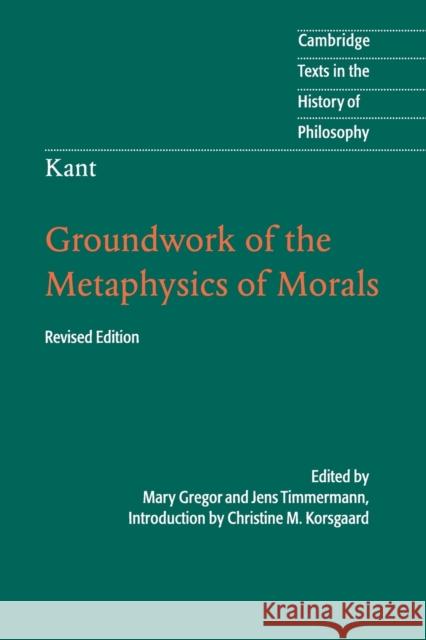 Kant: Groundwork of the Metaphysics of Morals Christine M Korsgaard 9781107401068