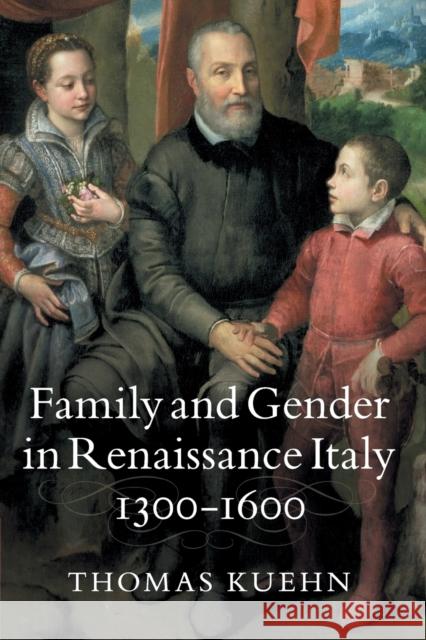 Family and Gender in Renaissance Italy, 1300-1600 Thomas Kuehn   9781107401327 Cambridge University Press