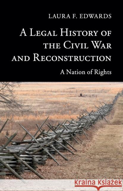 A Legal History of the Civil War and Reconstruction: A Nation of Rights Edwards, Laura F. 9781107401341 Cambridge University Press