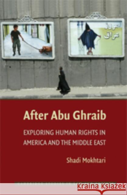 After Abu Ghraib: Exploring Human Rights in America and the Middle East Mokhtari, Shadi 9781107401488