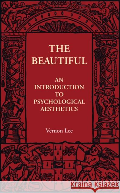 The Beautiful: An Introduction to Psychological Aesthetics Lee, Vernon 9781107401662 Cambridge University Press