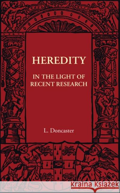 Heredity: In the Light of Recent Research L. Doncaster 9781107401914 Cambridge University Press