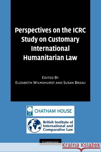 Perspectives on the Icrc Study on Customary International Humanitarian Law Wilmshurst, Elizabeth 9781107402386