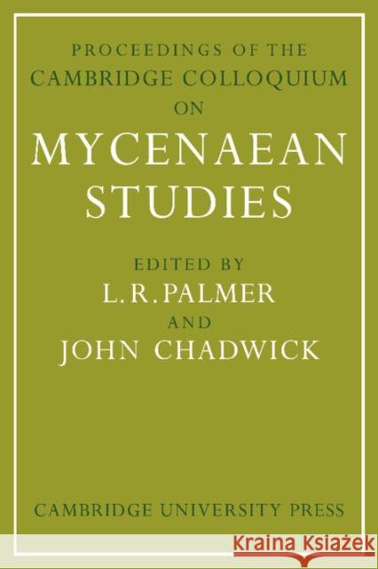 Proceedings of the Cambridge Colloquium on Mycenaean Studies L. R. Palmer John Chadwick 9781107402461