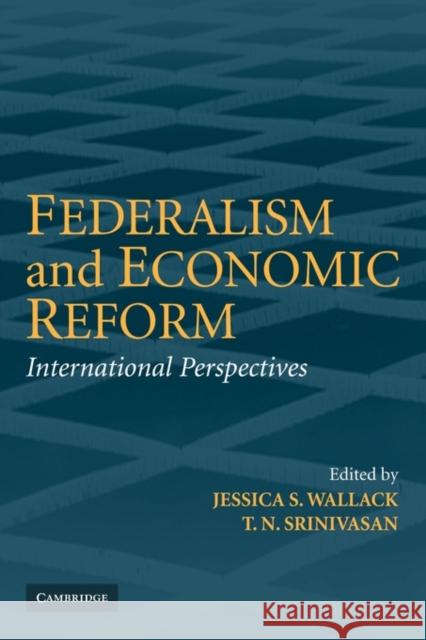 Federalism and Economic Reform: International Perspectives Wallack, Jessica 9781107402546 Cambridge University Press