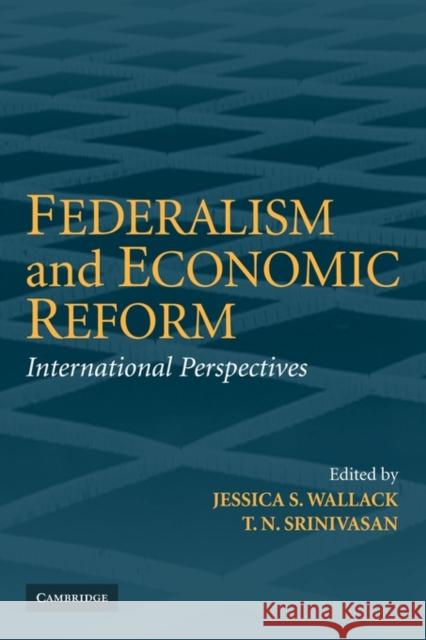 Federalism and Economic Reform: International Perspectives Wallack, Jessica 9781107402546