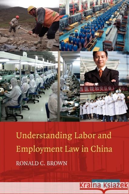 Understanding Labor and Employment Law in China Ronald C. Brown 9781107402652 Cambridge University Press