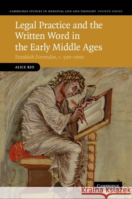 Legal Practice and the Written Word in the Early Middle Ages: Frankish Formulae, C.500 1000 Rio, Alice 9781107402836 Cambridge University Press