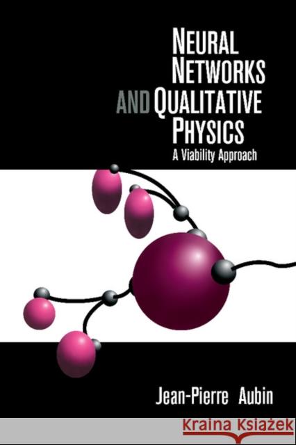 Neural Networks and Qualitative Physics: A Viability Approach Aubin, Jean-Pierre 9781107402843