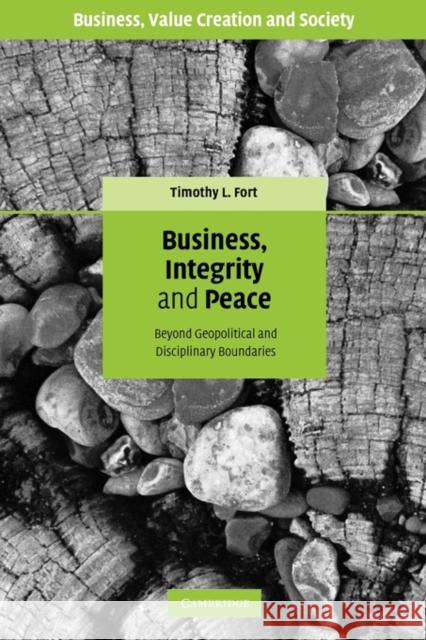 Business, Integrity, and Peace: Beyond Geopolitical and Disciplinary Boundaries Fort, Timothy L. 9781107402898