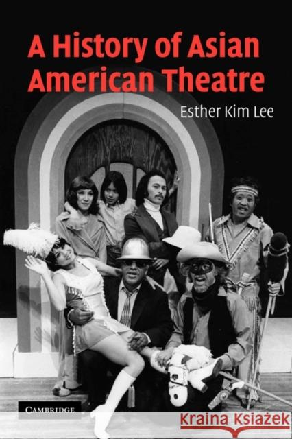 A History of Asian American Theatre Esther Kim Lee 9781107402928 Cambridge University Press