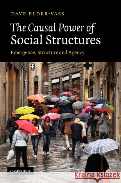 The Causal Power of Social Structures: Emergence, Structure and Agency Elder-Vass, Dave 9781107402973