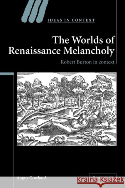 The Worlds of Renaissance Melancholy: Robert Burton in Context Gowland, Angus 9781107403017