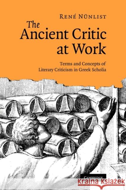 The Ancient Critic at Work: Terms and Concepts of Literary Criticism in Greek Scholia Nünlist, René 9781107403048 Cambridge University Press