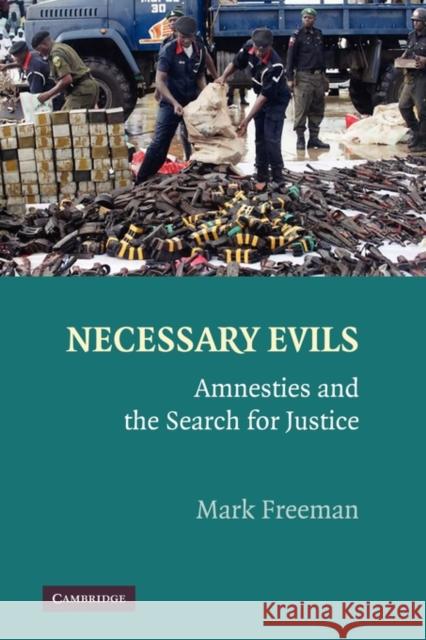 Necessary Evils: Amnesties and the Search for Justice Freeman, Mark 9781107403239 Cambridge University Press