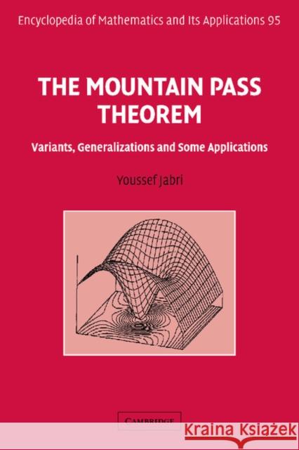 The Mountain Pass Theorem: Variants, Generalizations and Some Applications Jabri, Youssef 9781107403338 Cambridge University Press