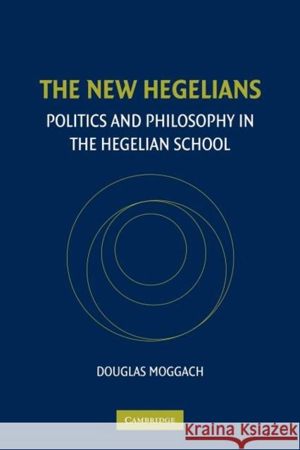 The New Hegelians: Politics and Philosophy in the Hegelian School Moggach, Douglas 9781107403543 Cambridge University Press