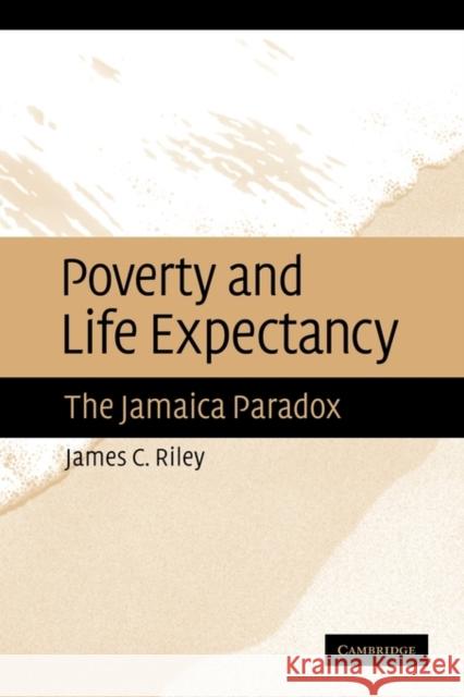 Poverty and Life Expectancy: The Jamaica Paradox Riley, James C. 9781107403697 Cambridge University Press