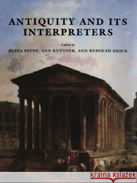 Antiquity and Its Interpreters Payne, Alina 9781107403857 Cambridge University Press