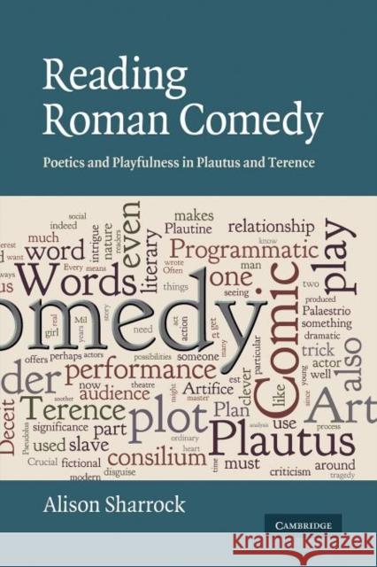 Reading Roman Comedy: Poetics and Playfulness in Plautus and Terence Sharrock, Alison 9781107403871