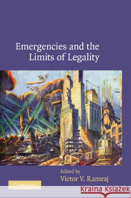 Emergencies and the Limits of Legality Victor V. Ramraj   9781107403901 Cambridge University Press