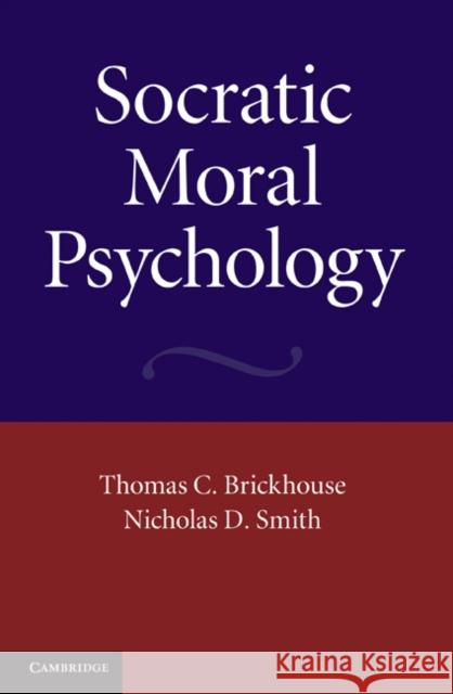 Socratic Moral Psychology Thomas C. Brickhouse Nicholas D. Smith  9781107403925 Cambridge University Press