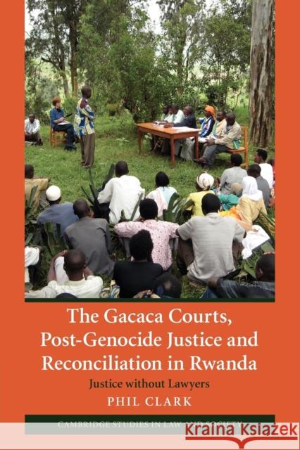 The Gacaca Courts, Post-Genocide Justice and Reconciliation in Rwanda: Justice Without Lawyers Clark, Phil 9781107404106 Cambridge University Press