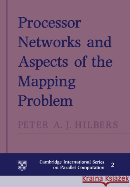 Processor Networks and Aspects of the Mapping Problem Peter A. J. Hilbers 9781107404175 Cambridge University Press