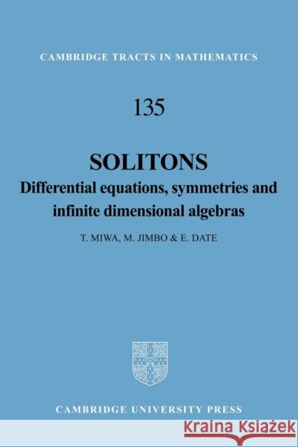 Solitons: Differential Equations, Symmetries and Infinite Dimensional Algebras Miwa, T. 9781107404199 Cambridge University Press
