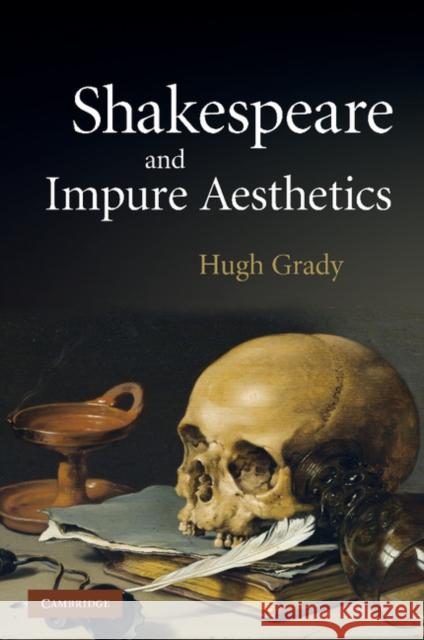 Shakespeare and Impure Aesthetics Hugh Grady 9781107404205