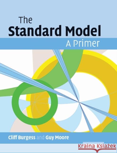 The Standard Model: A Primer Burgess, Cliff 9781107404267 Cambridge University Press