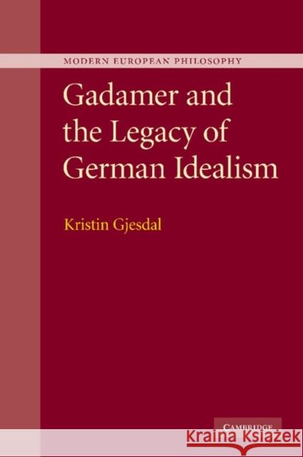 Gadamer and the Legacy of German Idealism Kristin Gjesdal 9781107404335