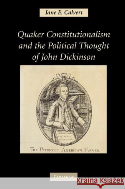 Quaker Constitutionalism and the Political Thought of John Dickinson Jane E. Calvert 9781107404359 Cambridge University Press