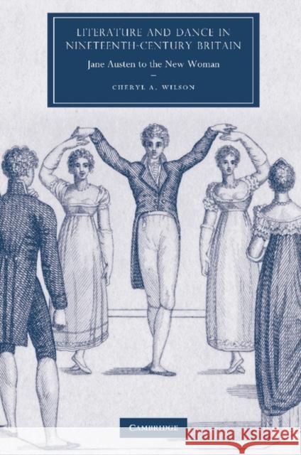 Literature and Dance in Nineteenth-Century Britain: Jane Austen to the New Woman Wilson, Cheryl A. 9781107404373 Cambridge University Press