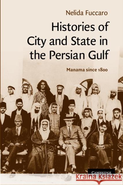 Histories of City and State in the Persian Gulf: Manama Since 1800 Fuccaro, Nelida 9781107404441
