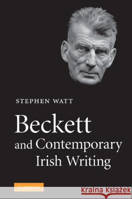 Beckett and Contemporary Irish Writing Stephen Watt 9781107404502 Cambridge University Press