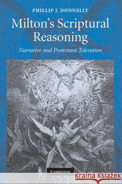 Milton's Scriptural Reasoning: Narrative and Protestant Toleration Donnelly, Phillip J. 9781107404519 Cambridge University Press