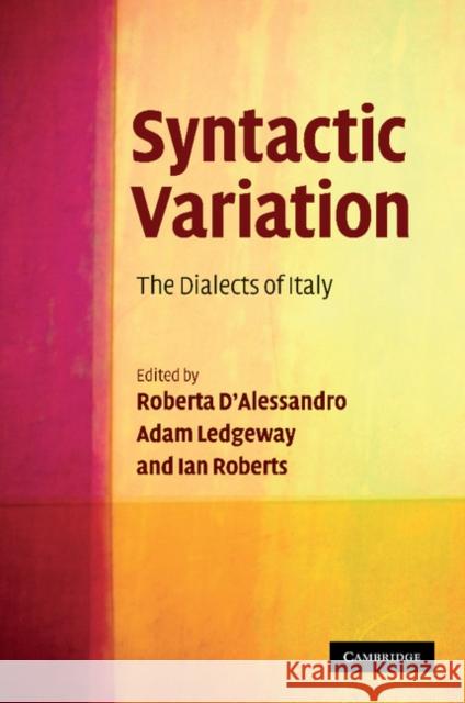 Syntactic Variation: The Dialects of Italy D'Alessandro, Roberta 9781107404878
