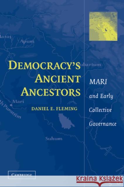 Democracy's Ancient Ancestors: Mari and Early Collective Governance Fleming, Daniel E. 9781107404939