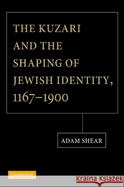 The Kuzari and the Shaping of Jewish Identity, 1167-1900 Adam Shear 9781107404991 Cambridge University Press
