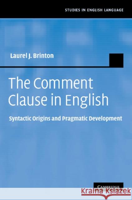 The Comment Clause in English: Syntactic Origins and Pragmatic Development Brinton, Laurel J. 9781107405011 Cambridge University Press