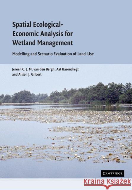 Spatial Ecological-Economic Analysis for Wetland Management: Modelling and Scenario Evaluation of Land Use Van Den Bergh, Jeroen C. J. M. 9781107405110 Cambridge University Press