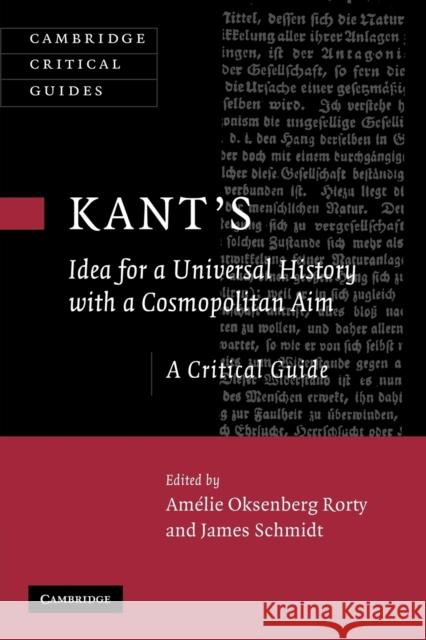 Kant's Idea for a Universal History with a Cosmopolitan Aim Am Lie Oksenberg Rorty James Schmidt 9781107405127 Cambridge University Press