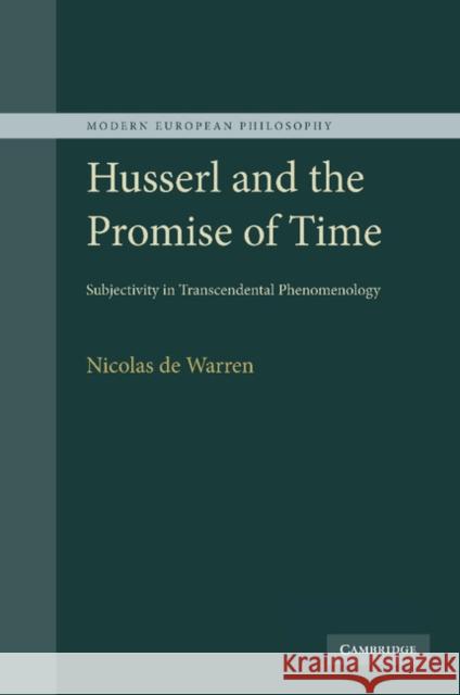 Husserl and the Promise of Time: Subjectivity in Transcendental Phenomenology de Warren, Nicolas de 9781107405134 Cambridge University Press