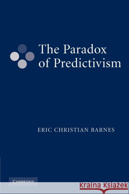 The Paradox of Predictivism Eric Christian Barnes 9781107405165 Cambridge University Press