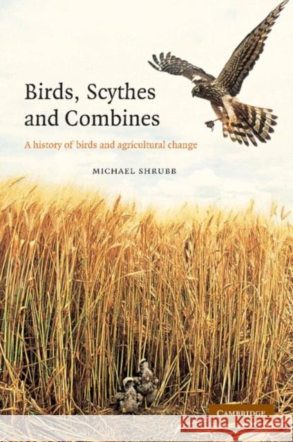 Birds, Scythes and Combines: A History of Birds and Agricultural Change Shrubb, Michael 9781107405172