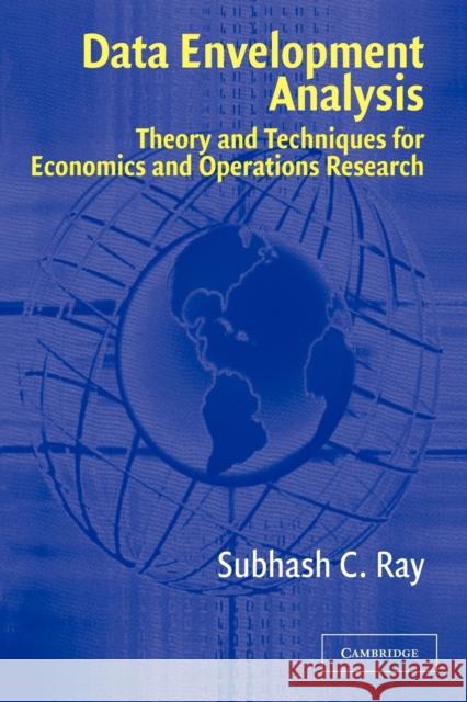 Data Envelopment Analysis: Theory and Techniques for Economics and Operations Research Ray, Subhash C. 9781107405264 Cambridge University Press