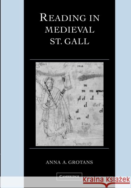 Reading in Medieval St. Gall Anna A. Grotans 9781107405295 Cambridge University Press