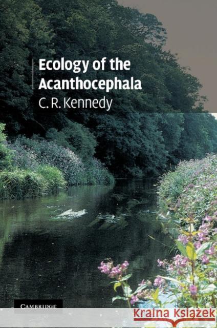 Ecology of the Acanthocephala C. R. Kennedy 9781107405301 Cambridge University Press