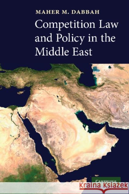 Competition Law and Policy in the Middle East Maher M. Dabbah 9781107405318 Cambridge University Press